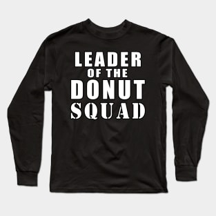 Leader Of The Donut Squad Long Sleeve T-Shirt